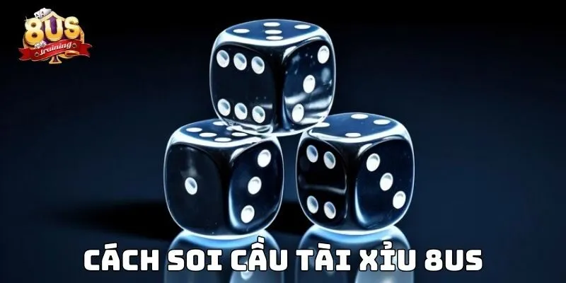 Cách Soi Cầu Tài Xỉu 8US – Bí Kíp Phân Tích Thông Minh