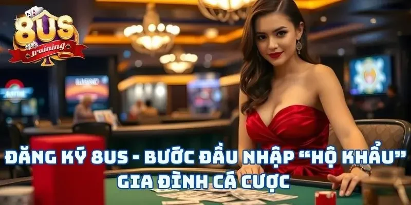 Đăng Ký 8US - 3 Bước Mở Ra Cánh Cửa Cá Cược Tuyệt Vời