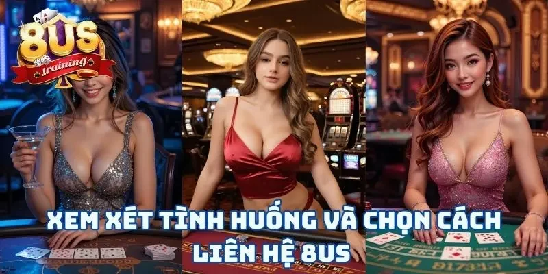 Xem xét tình huống và chọn cách liên hệ 8US 