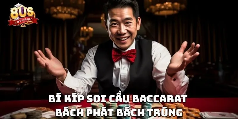 Bí kíp soi cầu baccarat bách phát bách trúng