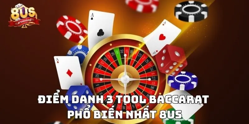 Điểm danh 3 tool baccarat phổ biến nhất 8US