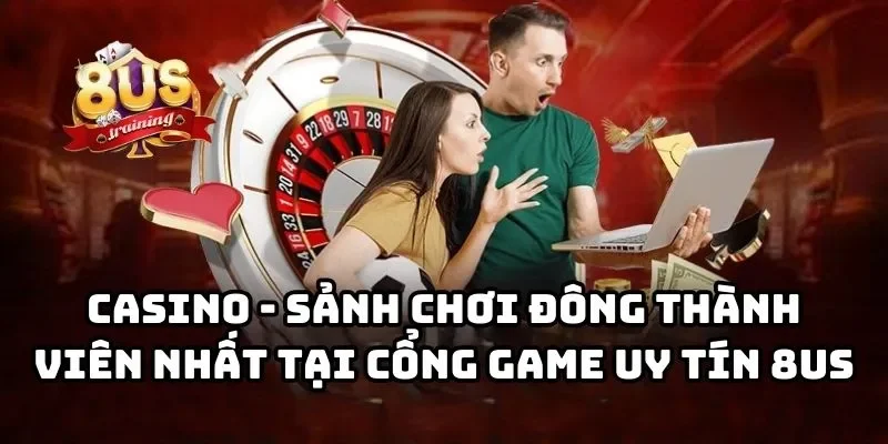 Casino 8US - Sảnh chơi đông thành viên nhất tại cổng game